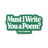 Must I Write You A Poem Sticker