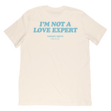 I'm Not A Love Expert Tee