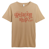 What's A Relationship? Tee