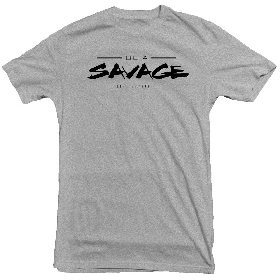 Deal Apparel - Be A Savage Tee