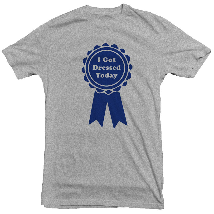 I Got Dressed Today Tee