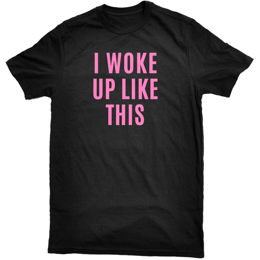 I Woke Up Like This Tee