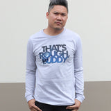 RufioZuko - That's Rough Buddy Long Sleeve Tee