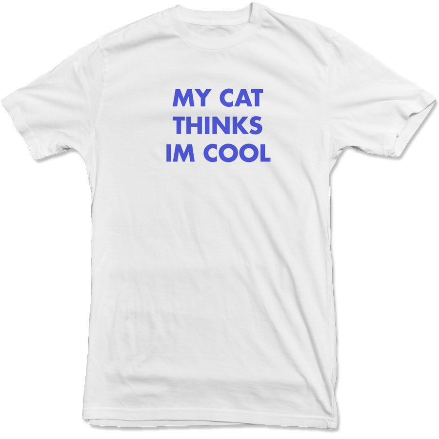 My Cat Thinks I'm Cool Tee