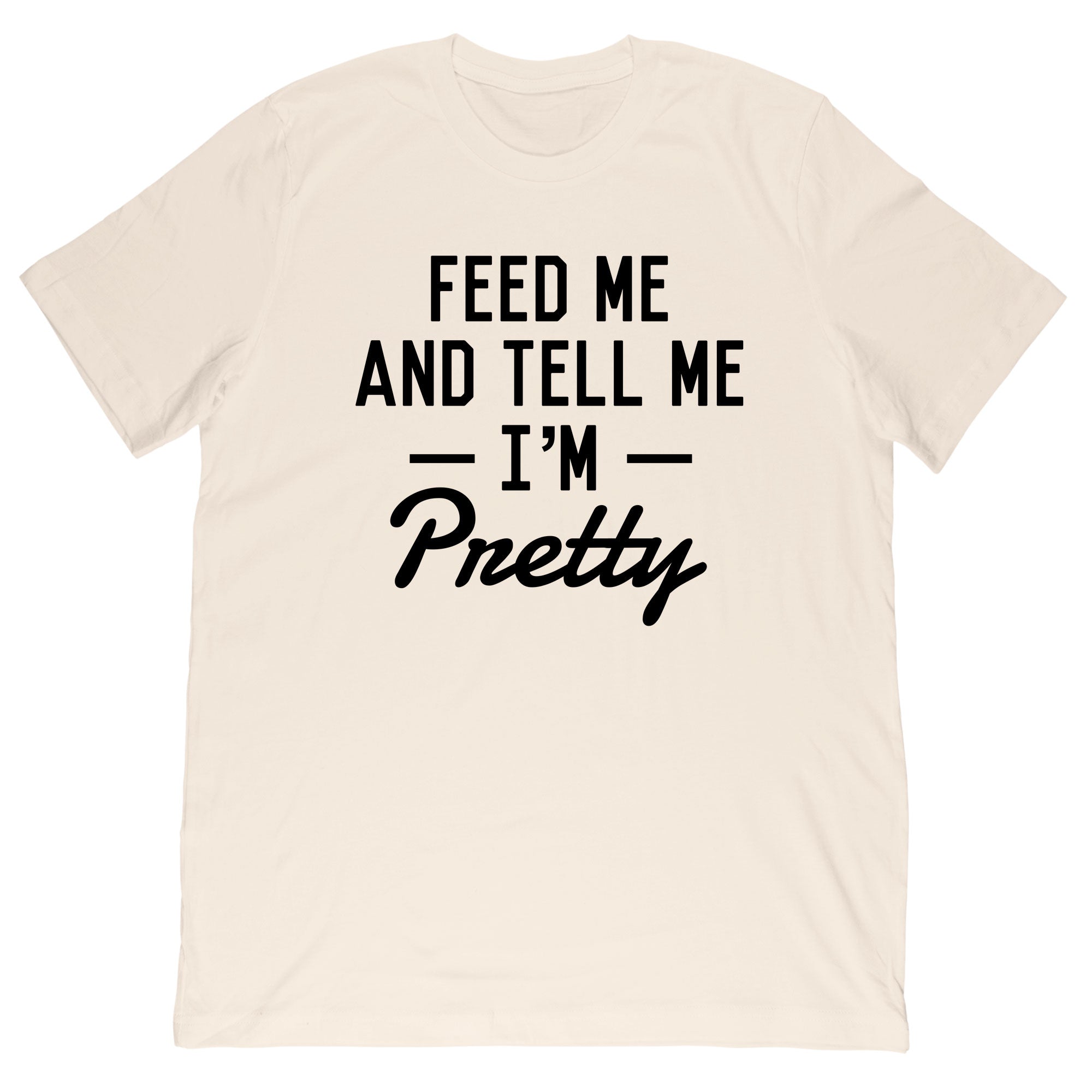 Sonia Kiani - Feed Me And Tell Me I’m Pretty Tee
