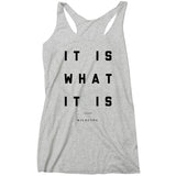 Wild Fame - It Is What It Is Racerback Tank (Ladies)