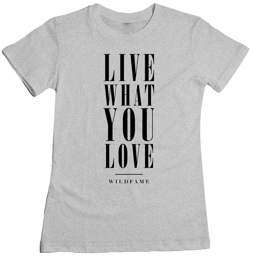 Wild Fame - Live What You Love Women's Tee