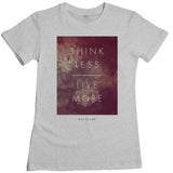 Wild Fame - Think Less Live More Women's Tee
