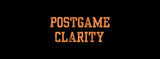 Postgame Clarity