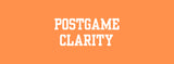 Postgame Clarity