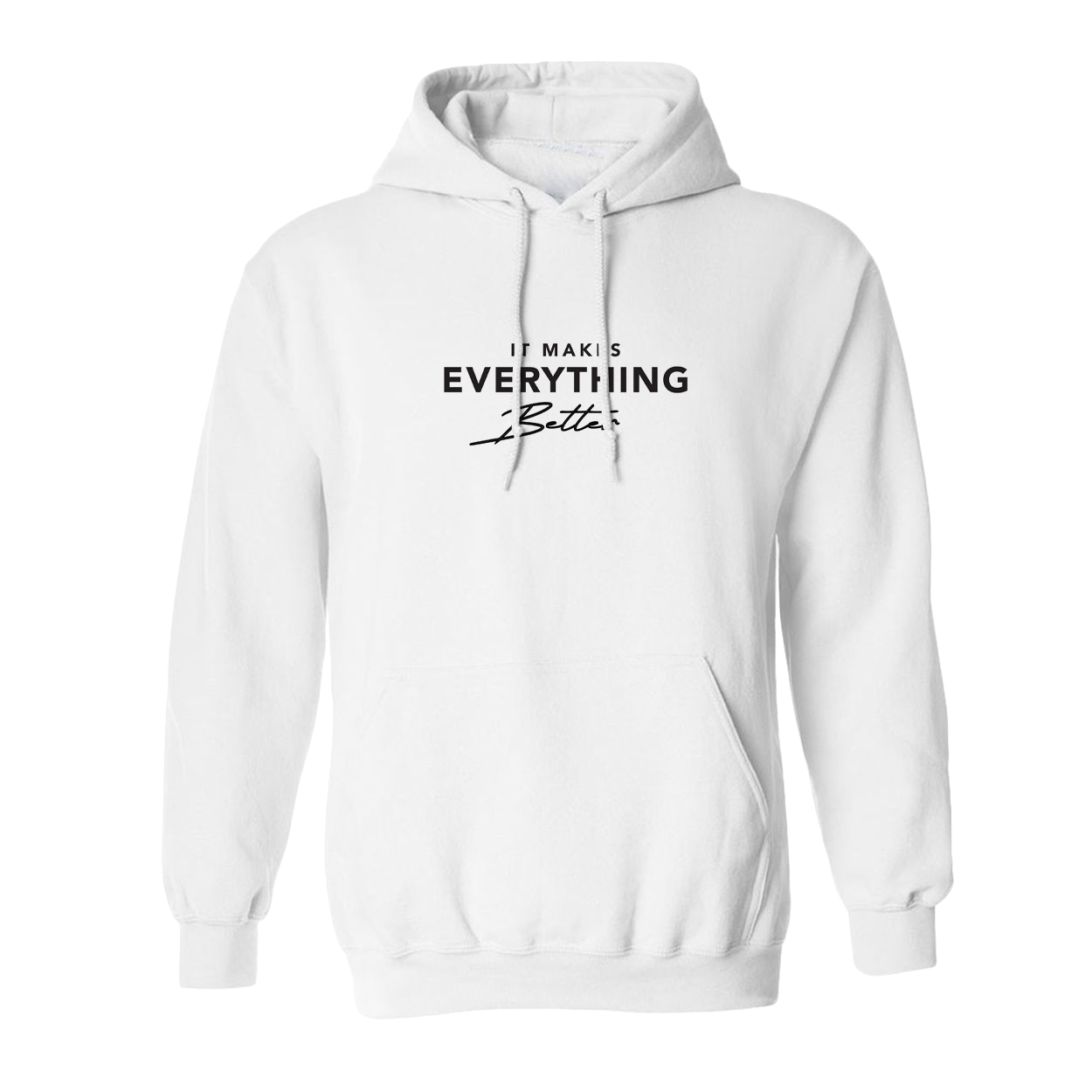 It Makes Everything Better Hoodie