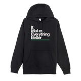 It Makes Everything Better Hoodie