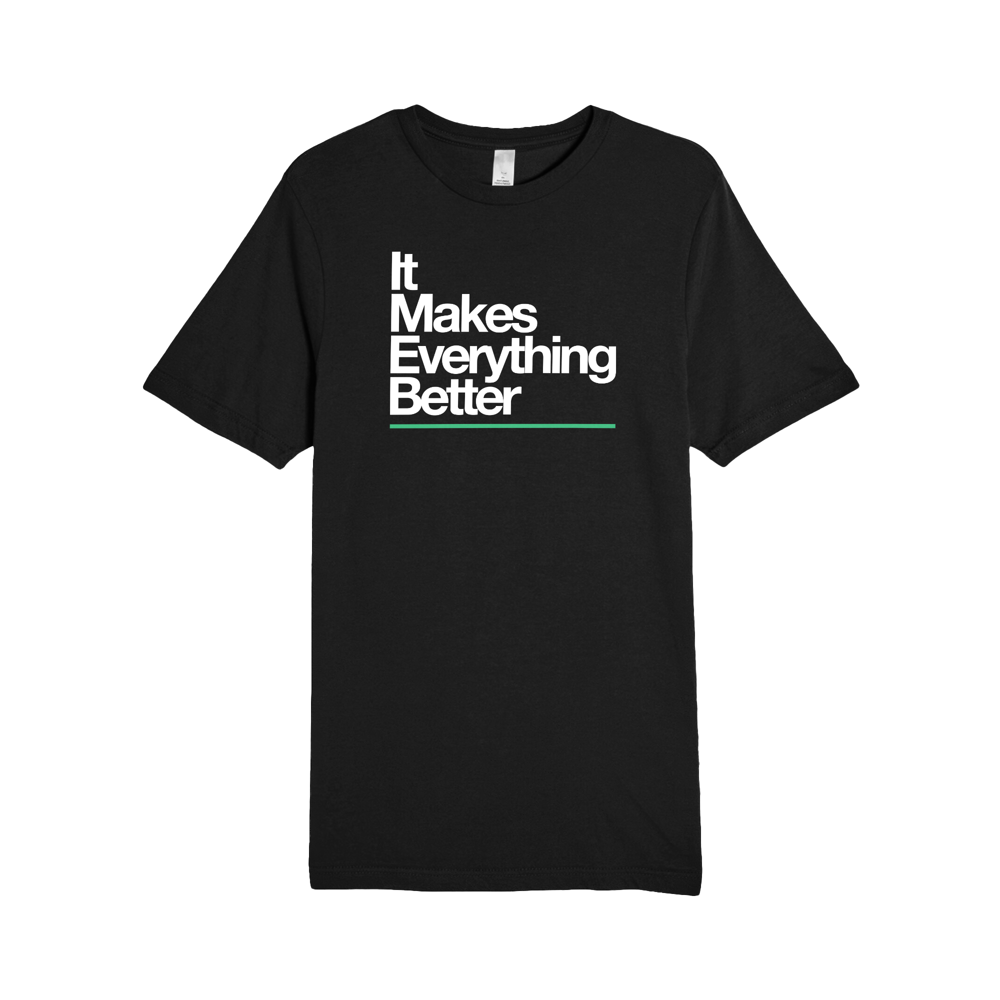 It Makes Everything Better Tee