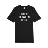 Cried Between Sets Tee