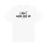 I Aint Neva Give AF Tee