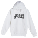 Going to Get Worse Hoodie