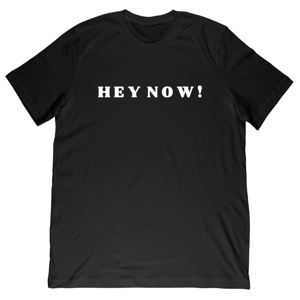 Hey Now! Tee