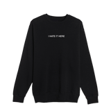Hate It Here Embroidered Crewneck