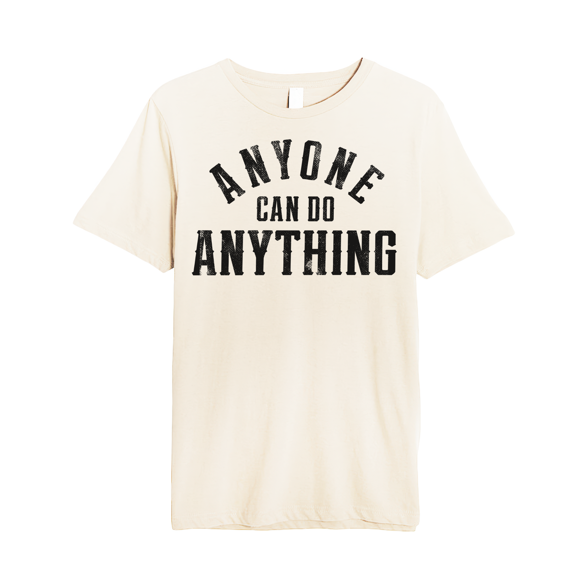 Anyone Can Do Anything Tee