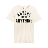 Anyone Can Do Anything Tee