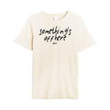 Something's Off Here Tee