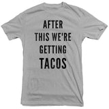 After This We're Getting Tacos Tee
