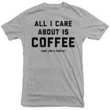 All I Care About is Coffee Tee