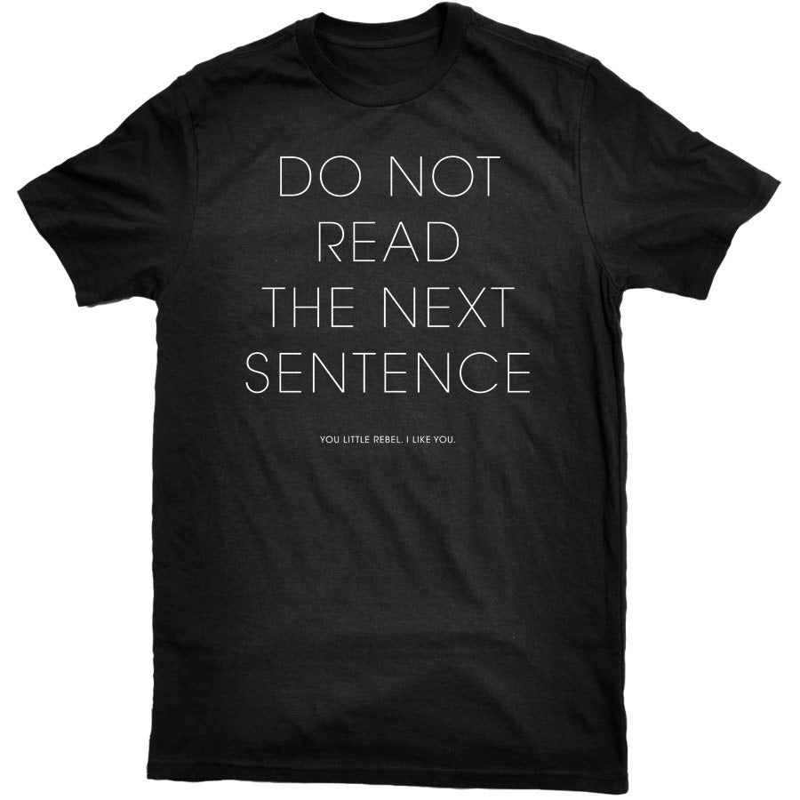 Do Not Read the Next Sentence Tee