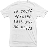 If You're Reading This Buy Me Pizza Tee