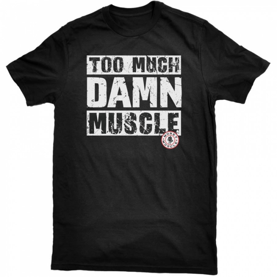 Too Much Damn Muscle - Tee