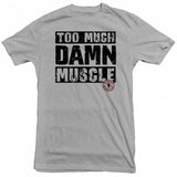 Too Much Damn Muscle - Tee