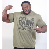 Too Much Damn Muscle - Tee