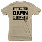 Too Much Damn Muscle - Tee