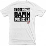 Too Much Damn Muscle - Tee