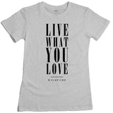Wild Fame - Live What You Love Women's Tee