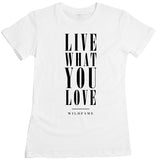 Wild Fame - Live What You Love Women's Tee